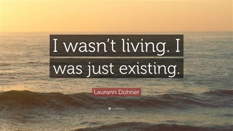 just existing not living.